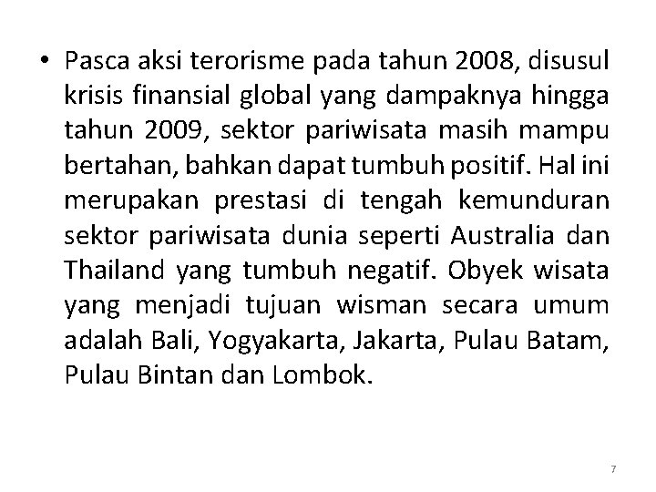  • Pasca aksi terorisme pada tahun 2008, disusul krisis finansial global yang dampaknya