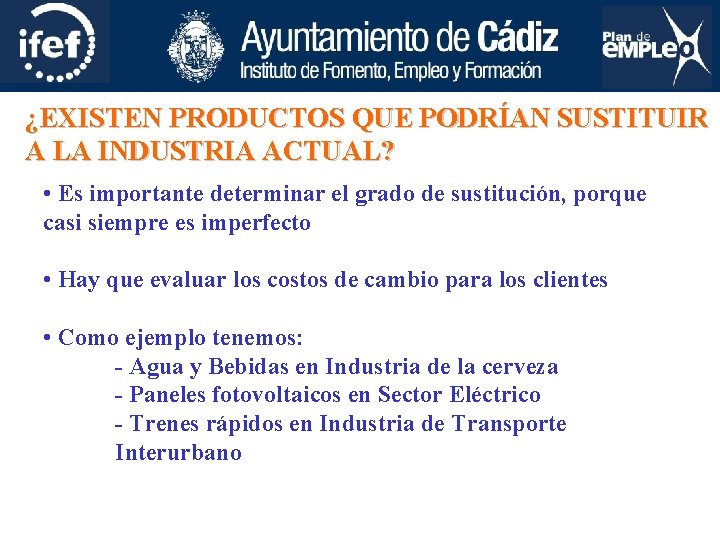 ¿EXISTEN PRODUCTOS QUE PODRÍAN SUSTITUIR A LA INDUSTRIA ACTUAL? • Es importante determinar el