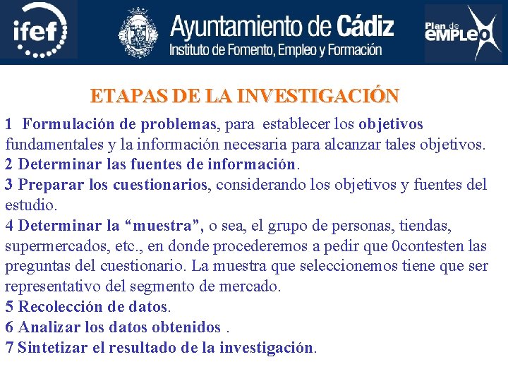 ETAPAS DE LA INVESTIGACIÓN 1 Formulación de problemas, para establecer los objetivos fundamentales y