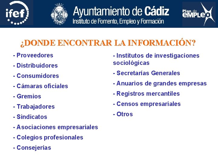 ¿DONDE ENCONTRAR LA INFORMACIÓN? - Proveedores - Distribuidores - Institutos de investigaciones sociológicas -