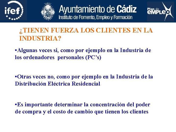 ¿TIENEN FUERZA LOS CLIENTES EN LA INDUSTRIA? • Algunas veces si, como por ejemplo