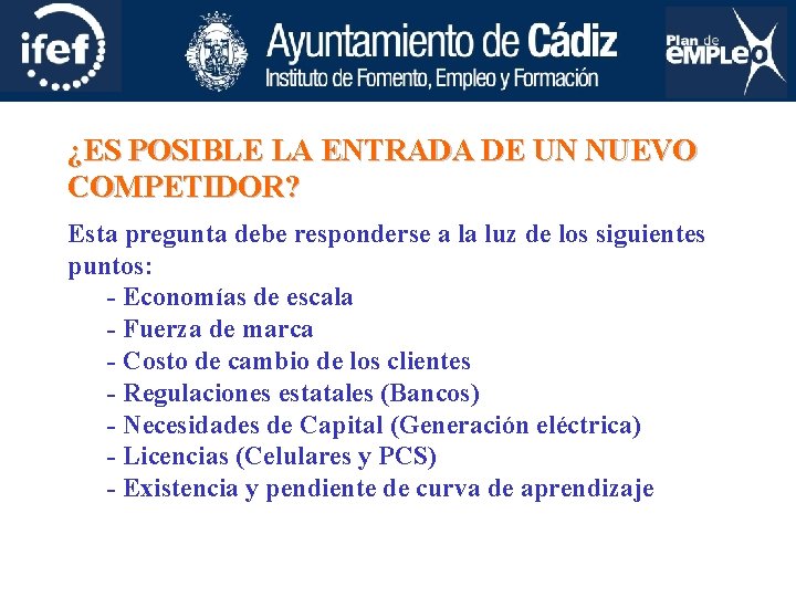 ¿ES POSIBLE LA ENTRADA DE UN NUEVO COMPETIDOR? Esta pregunta debe responderse a la