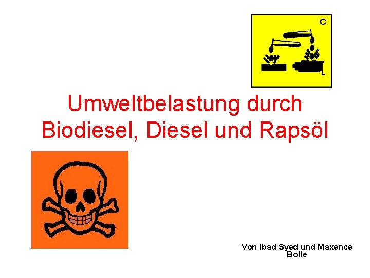 Umweltbelastung durch Biodiesel, Diesel und Rapsöl Von Ibad Syed und Maxence Bolle 