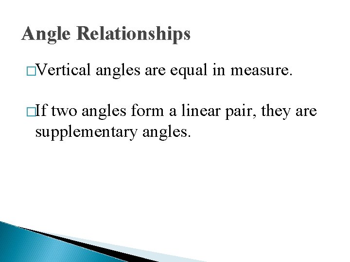 Angle Relationships �Vertical �If angles are equal in measure. two angles form a linear