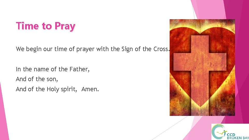 Time to Pray We begin our time of prayer with the Sign of the