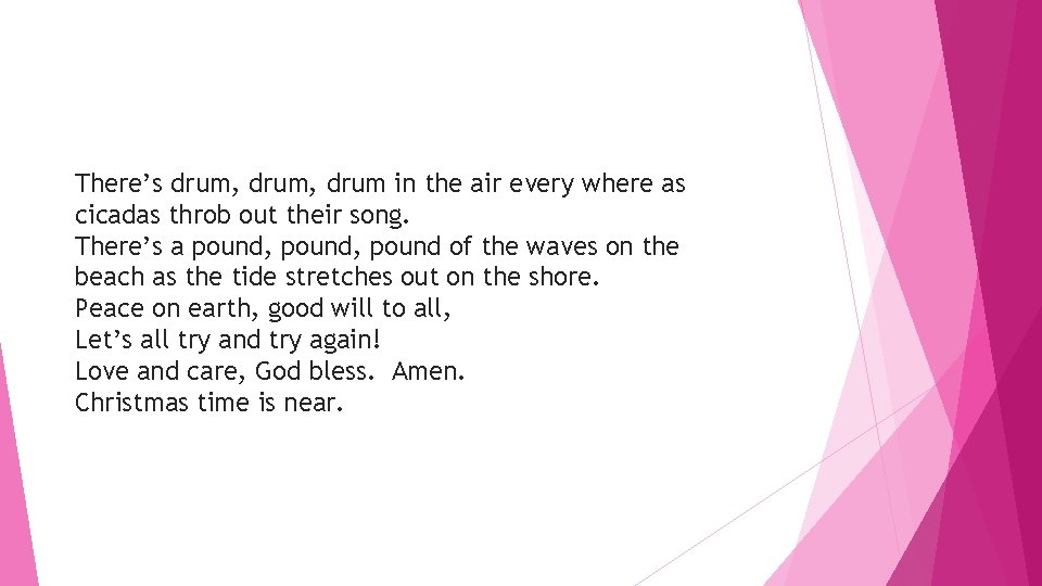 There’s drum, drum in the air every where as cicadas throb out their song.