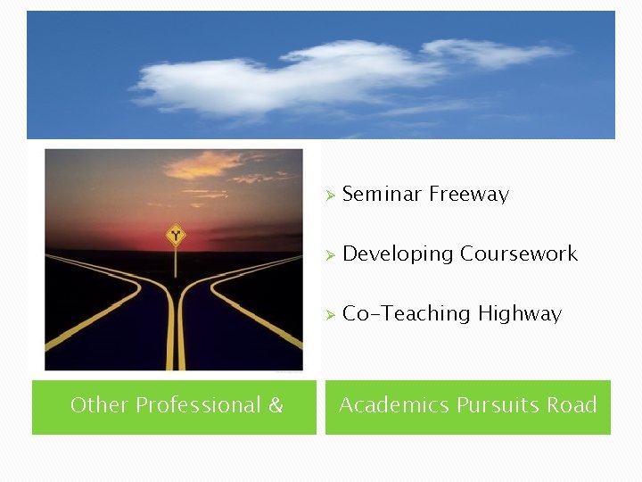 Blue sky Other Professional & Ø Seminar Freeway Ø Developing Coursework Ø Co-Teaching Highway