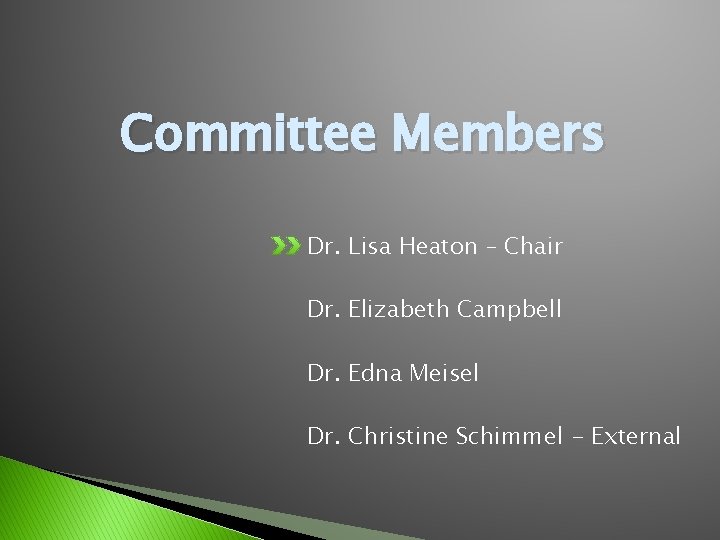 Committee Members Dr. Lisa Heaton – Chair Dr. Elizabeth Campbell Dr. Edna Meisel Dr.