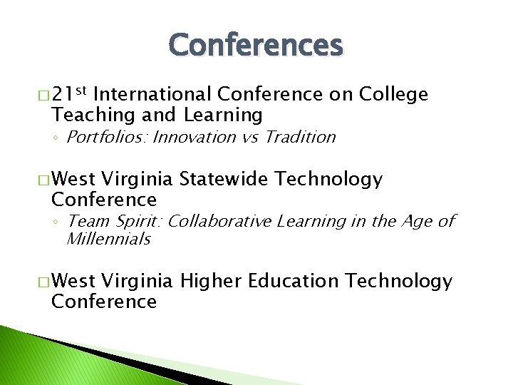 Conferences � 21 st International Conference on College Teaching and Learning ◦ Portfolios: Innovation