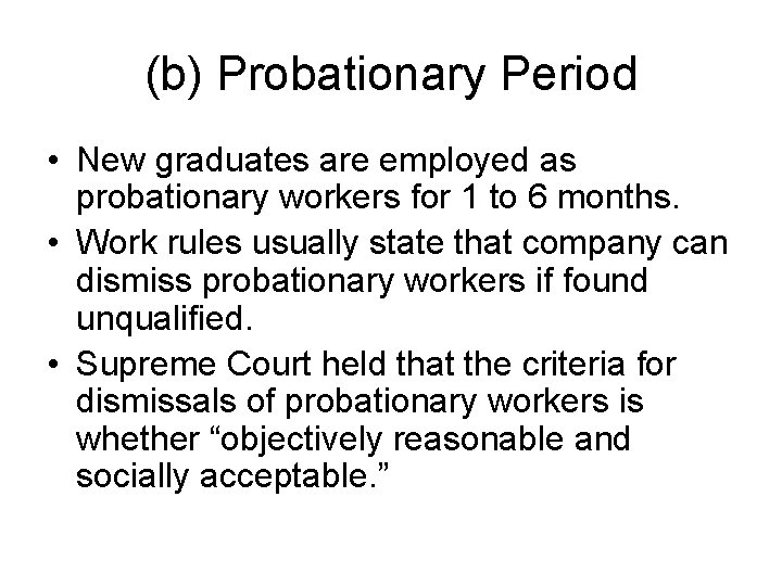 (b) Probationary Period • New graduates are employed as probationary workers for 1 to
