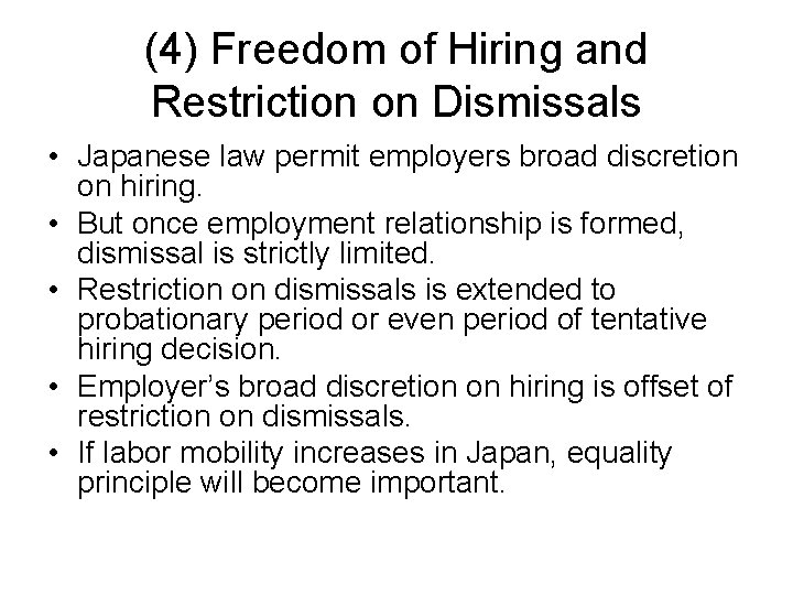 (4) Freedom of Hiring and Restriction on Dismissals • Japanese law permit employers broad