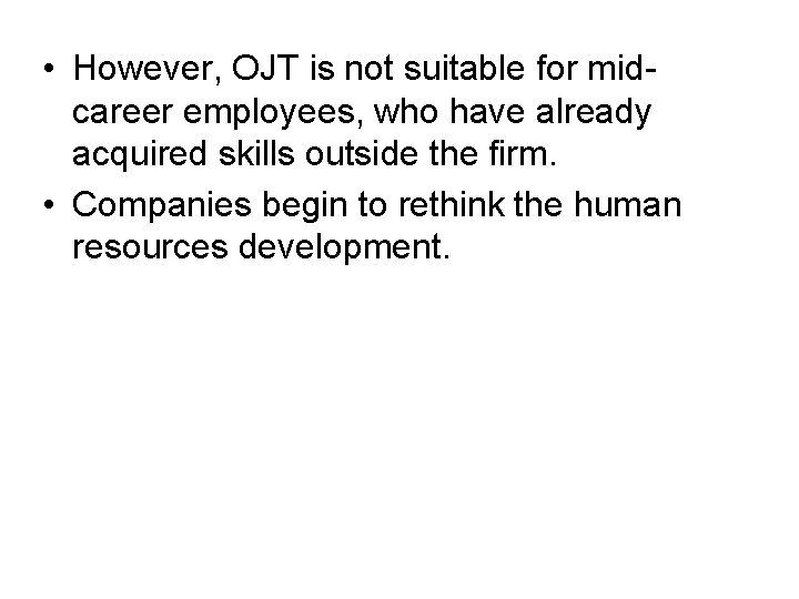  • However, OJT is not suitable for midcareer employees, who have already acquired