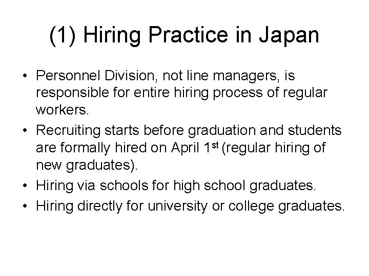 (1) Hiring Practice in Japan • Personnel Division, not line managers, is responsible for