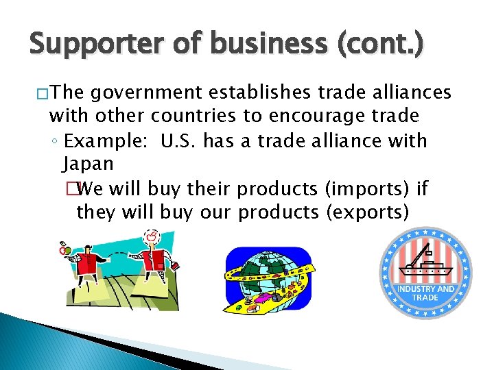 Supporter of business (cont. ) � The government establishes trade alliances with other countries Supporter of business (cont. ) � The government establishes trade alliances with other countries