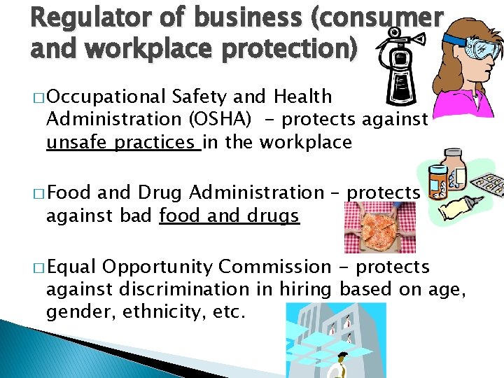 Regulator of business (consumer and workplace protection) � Occupational Safety and Health Administration (OSHA) Regulator of business (consumer and workplace protection) � Occupational Safety and Health Administration (OSHA)