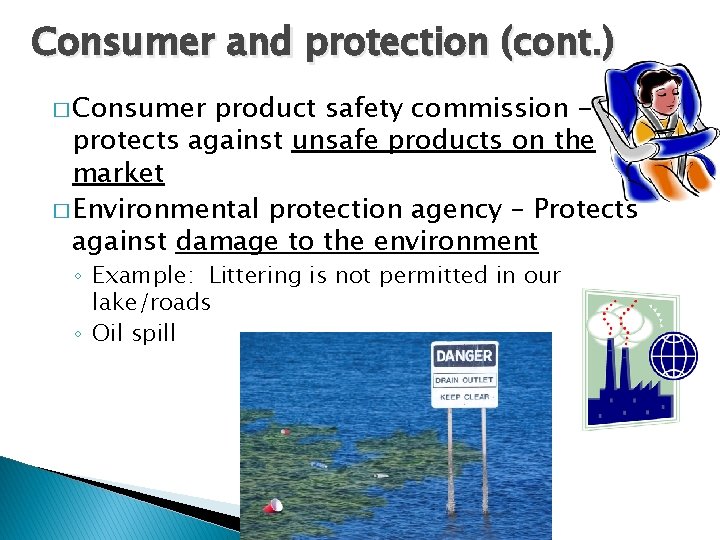 Consumer and protection (cont. ) � Consumer product safety commission protects against unsafe products Consumer and protection (cont. ) � Consumer product safety commission protects against unsafe products