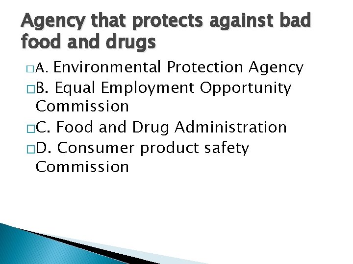 Agency that protects against bad food and drugs Environmental Protection Agency �B. Equal Employment Agency that protects against bad food and drugs Environmental Protection Agency �B. Equal Employment