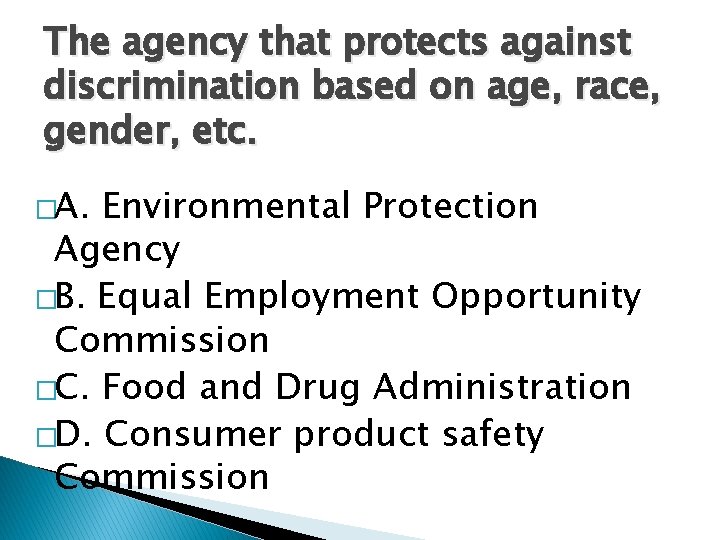 The agency that protects against discrimination based on age, race, gender, etc. �A. Environmental The agency that protects against discrimination based on age, race, gender, etc. �A. Environmental