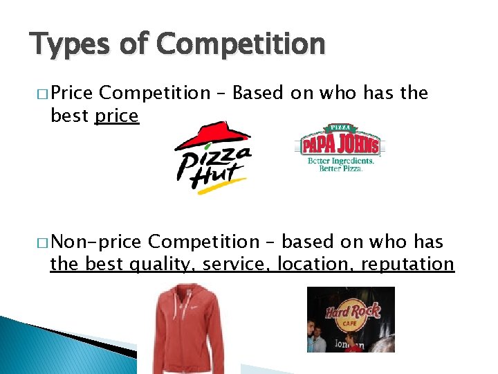 Types of Competition � Price Competition – Based on who has the best price Types of Competition � Price Competition – Based on who has the best price