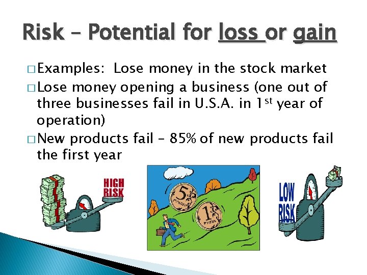 Risk – Potential for loss or gain � Examples: Lose money in the stock Risk – Potential for loss or gain � Examples: Lose money in the stock