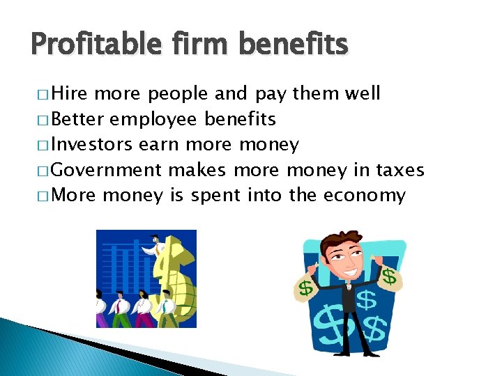 Profitable firm benefits � Hire more people and pay them well � Better employee Profitable firm benefits � Hire more people and pay them well � Better employee
