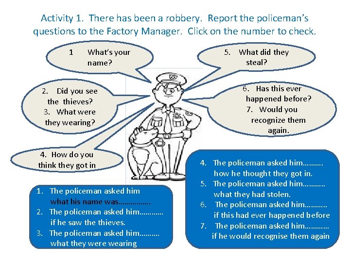 Activity 1. There has been a robbery. Report the policeman’s questions to the Factory