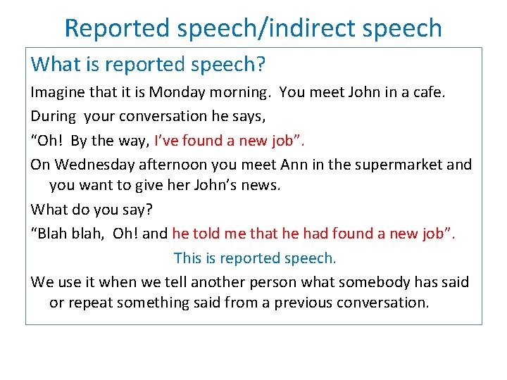 Reported speech/indirect speech What is reported speech? Imagine that it is Monday morning. You