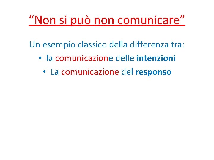 “Non si può non comunicare” Un esempio classico della differenza tra: • la comunicazione