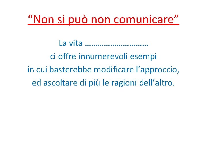 “Non si può non comunicare” La vita …………… ci offre innumerevoli esempi in cui