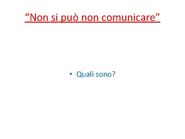 “Non si può non comunicare” • Quali sono? 