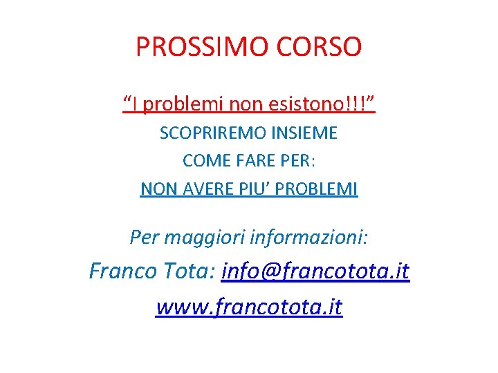 PROSSIMO CORSO “I problemi non esistono!!!” SCOPRIREMO INSIEME COME FARE PER: NON AVERE PIU’