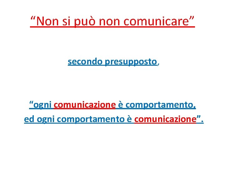 “Non si può non comunicare” secondo presupposto, “ogni comunicazione è comportamento, ed ogni comportamento