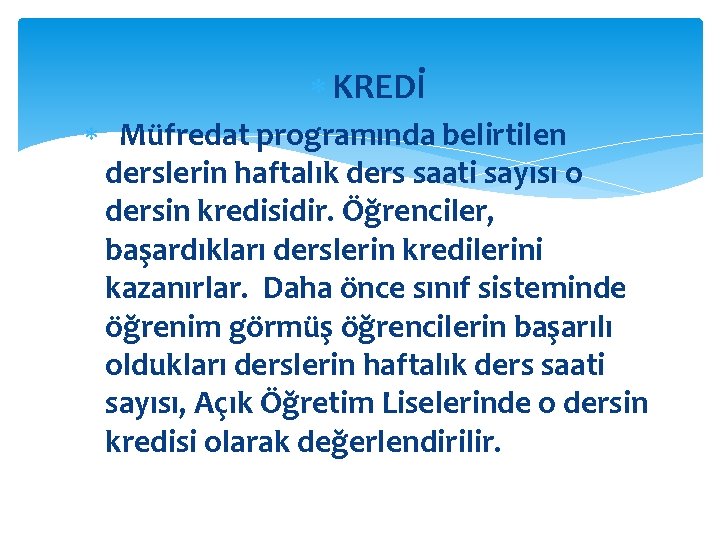  KREDİ Müfredat programında belirtilen derslerin haftalık ders saati sayısı o dersin kredisidir. Öğrenciler,