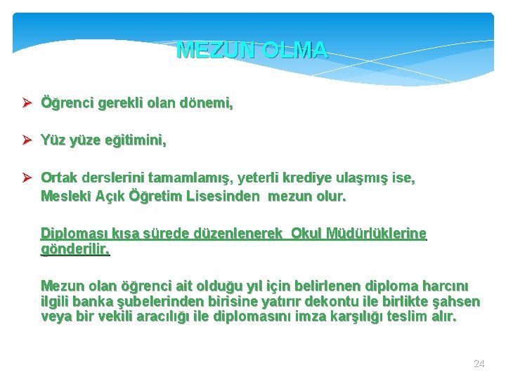 MEZUN OLMA Öğrenci gerekli olan dönemi, Yüz yüze eğitimini, Ortak derslerini tamamlamış, yeterli krediye