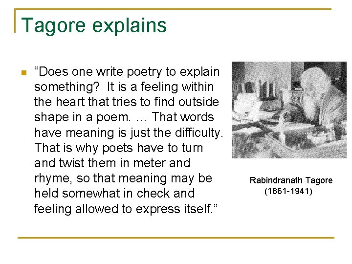 Tagore explains n “Does one write poetry to explain something? It is a feeling