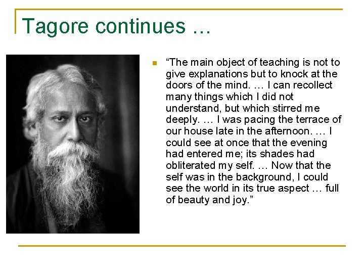 Tagore continues … n “The main object of teaching is not to give explanations