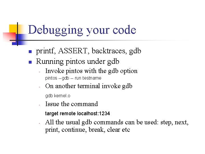 Debugging your code n n printf, ASSERT, backtraces, gdb Running pintos under gdb -