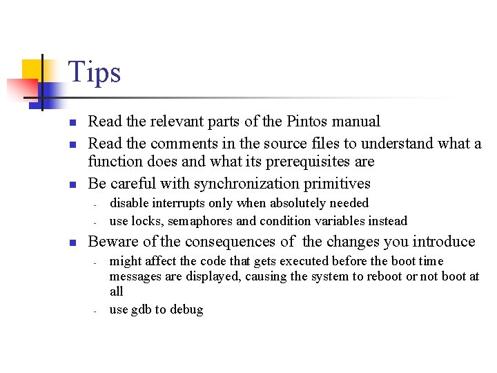 Tips n n n Read the relevant parts of the Pintos manual Read the