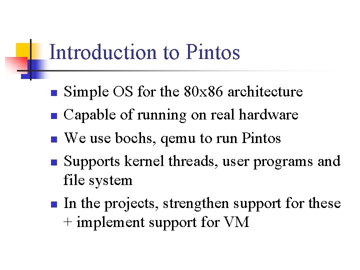 Introduction to Pintos n n n Simple OS for the 80 x 86 architecture