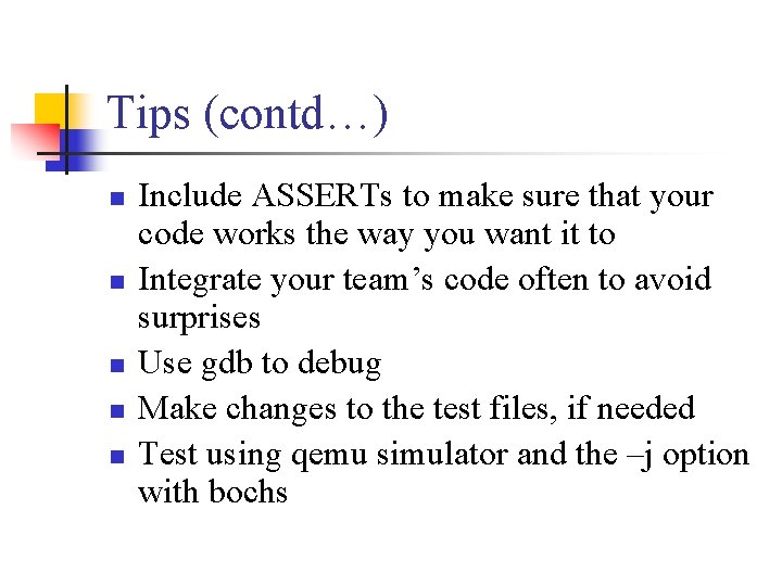 Tips (contd…) n n n Include ASSERTs to make sure that your code works