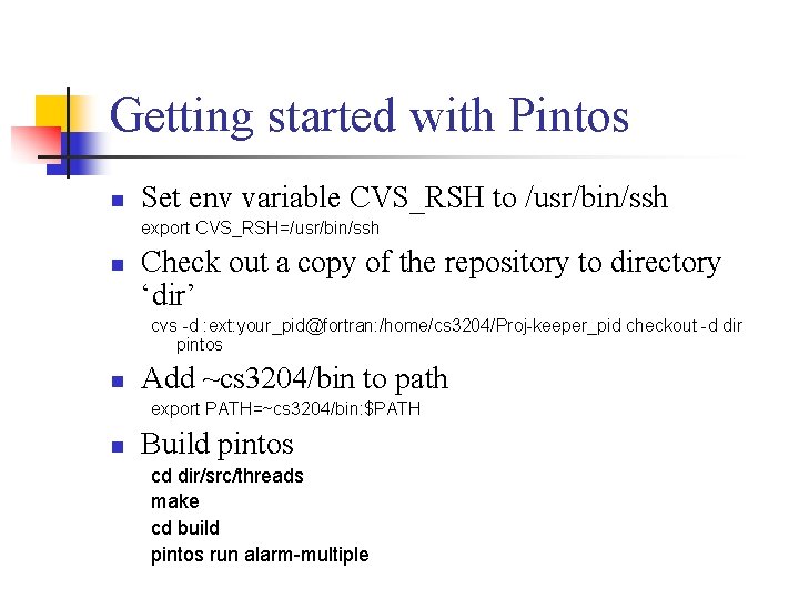Getting started with Pintos n Set env variable CVS_RSH to /usr/bin/ssh export CVS_RSH=/usr/bin/ssh n