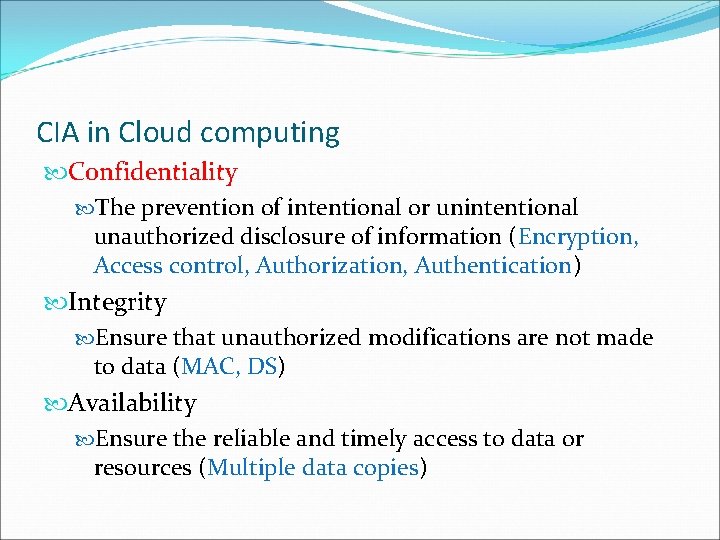 CIA in Cloud computing Confidentiality The prevention of intentional or unintentional unauthorized disclosure of