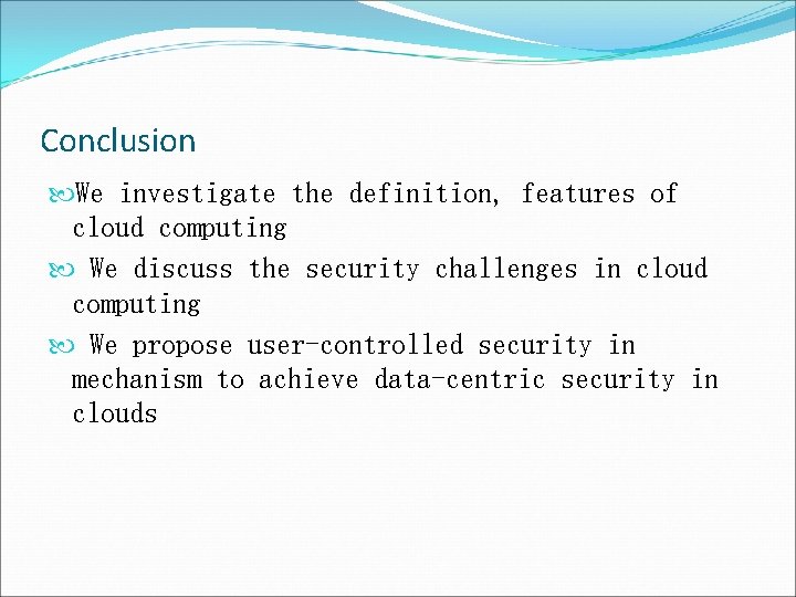 Conclusion We investigate the definition, features of cloud computing We discuss the security challenges
