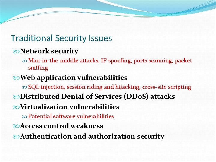 Traditional Security Issues Network security Man-in-the-middle attacks, IP spoofing, ports scanning, packet sniffing Web