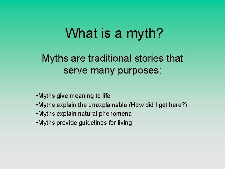 What is a myth? Myths are traditional stories that serve many purposes: • Myths
