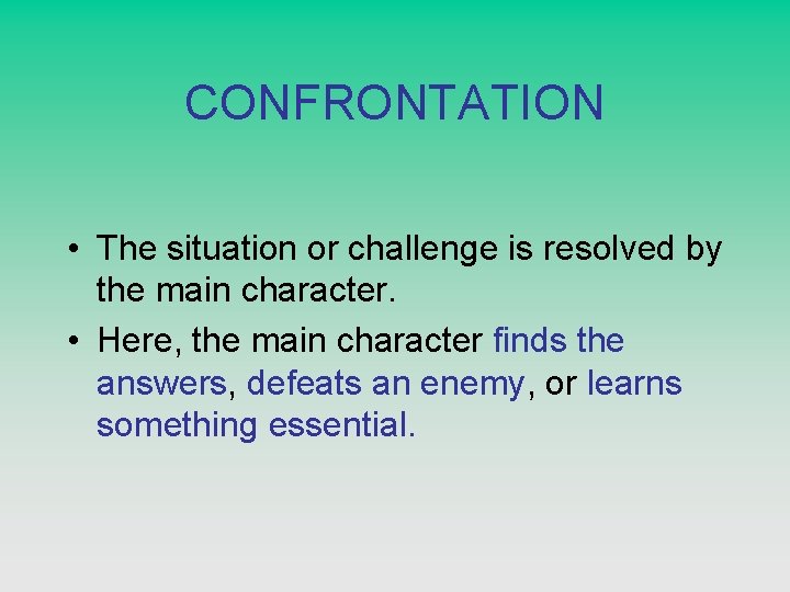CONFRONTATION • The situation or challenge is resolved by the main character. • Here,