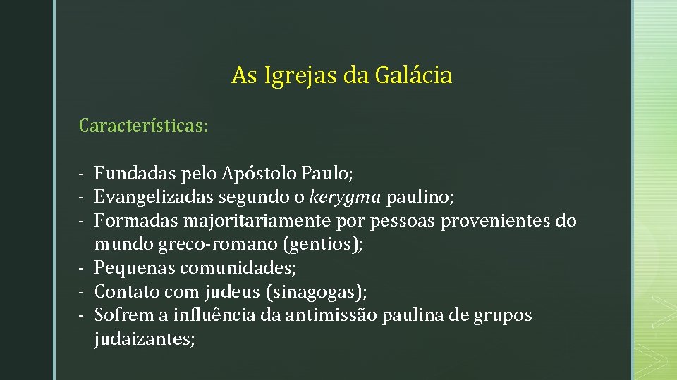 As Igrejas da Galácia Características: - Fundadas pelo Apóstolo Paulo; - Evangelizadas segundo o