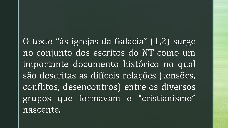 O texto “às igrejas da Galácia” (1, 2) surge no conjunto dos escritos do