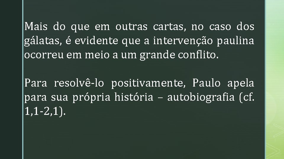 Mais do que em outras cartas, no caso dos gálatas, é evidente que a