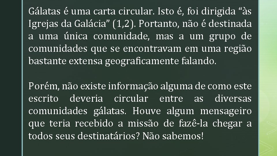 Gálatas é uma carta circular. Isto é, foi dirigida “às Igrejas da Galácia” (1,